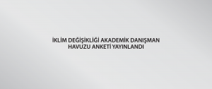 İklim Değişikliği Akademik Danışman Havuzu Anketi Yayınlandı