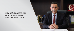 İklim Değişikliği Başkanı Prof. Dr. Halil Hasar, İklim Kanunu'nu Anlattı