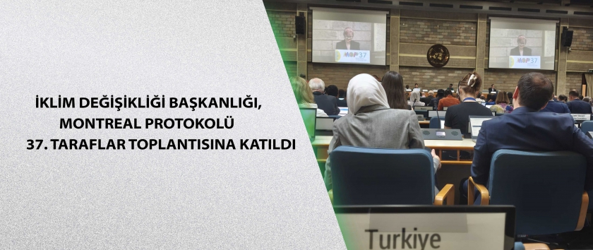 İklim Değişikliği Başkanlığı, Montreal Protokolü 37. Taraflar Toplantısına katıldı