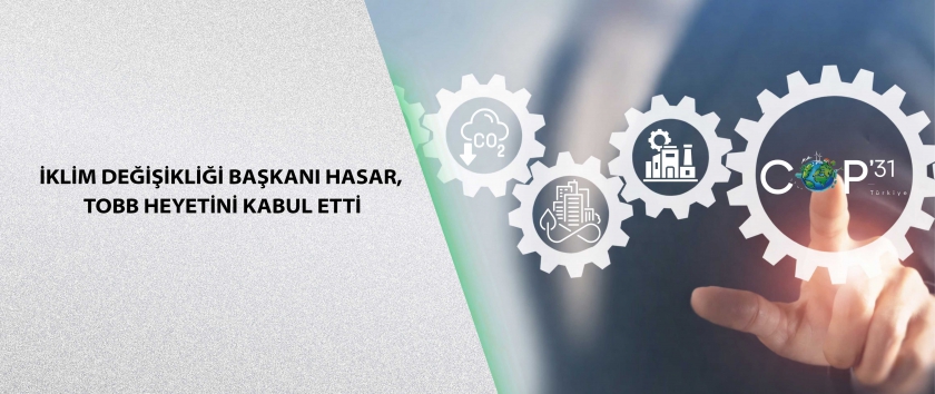 İklim Değişikliği Başkanı Hasar, TOBB heyetini kabul etti