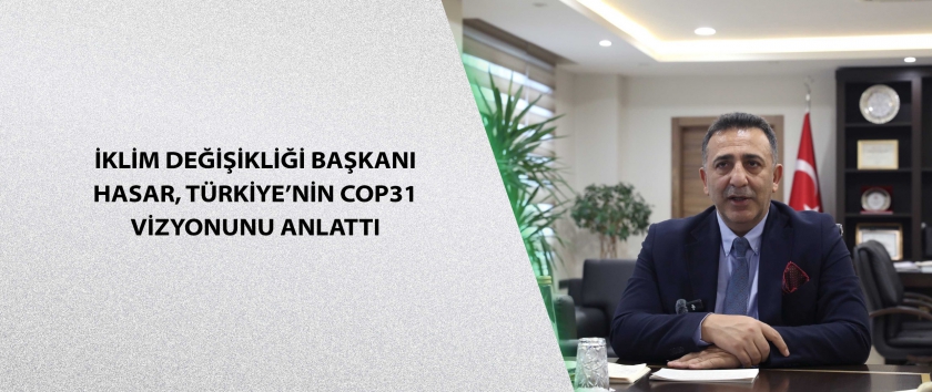 İklim Değişikliği Başkanı Hasar, Türkiye’nin COP31 Vizyonunu Anlattı