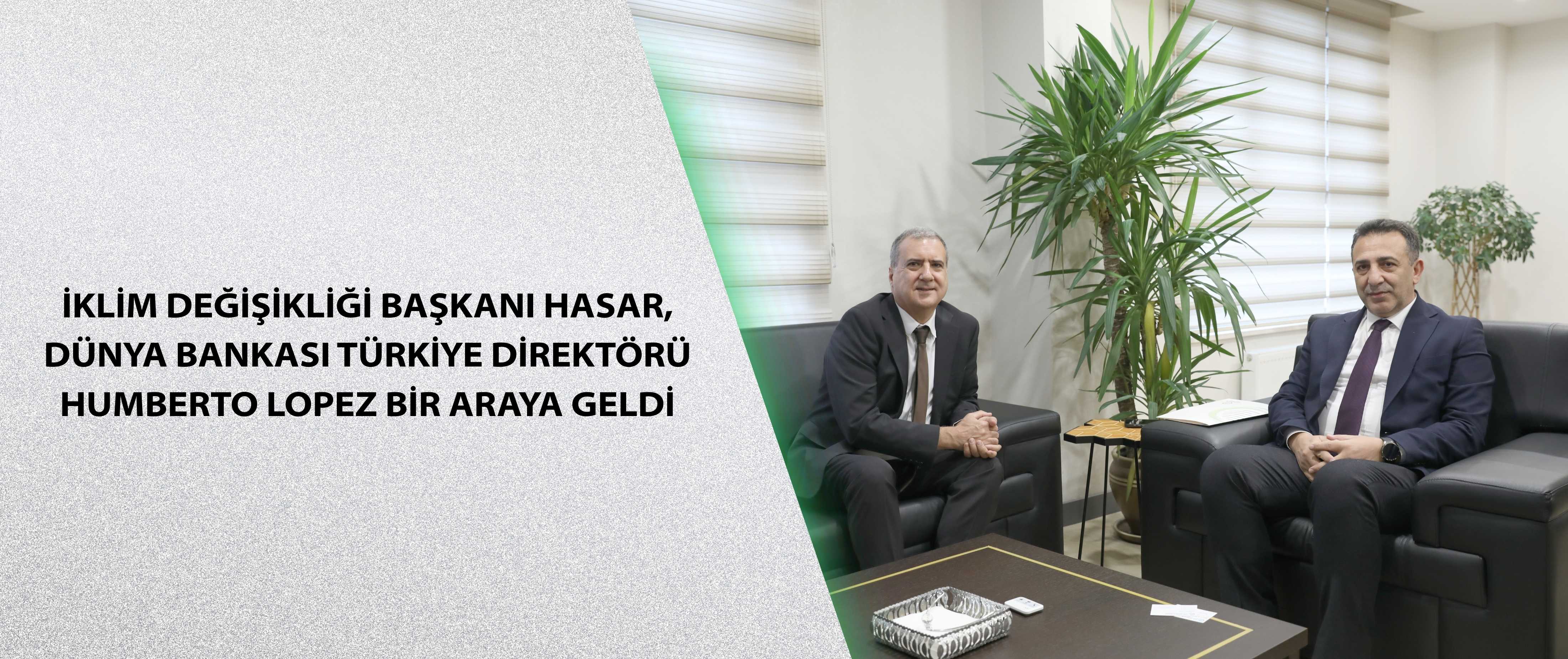 İklim Değişikliği Başkanı Hasar, Dünya Bankası Türkiye Direktörü Humberto Lopez bir araya geldi