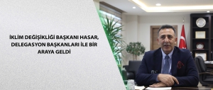 İklim Değişikliği Başkanı Hasar, Delegasyon Başkanları ile Bir Araya Geldi