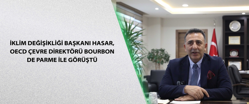 İklim Değişikliği Başkanı Hasar, OECD Çevre Direktörü Bourbon de Parme ile görüştü