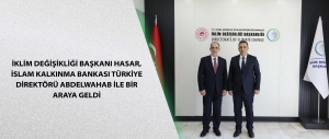 İklim Değişikliği Başkanı Hasar, İslam Kalkınma Bankası Türkiye Direktörü Abdelwahab ile bir araya geldi