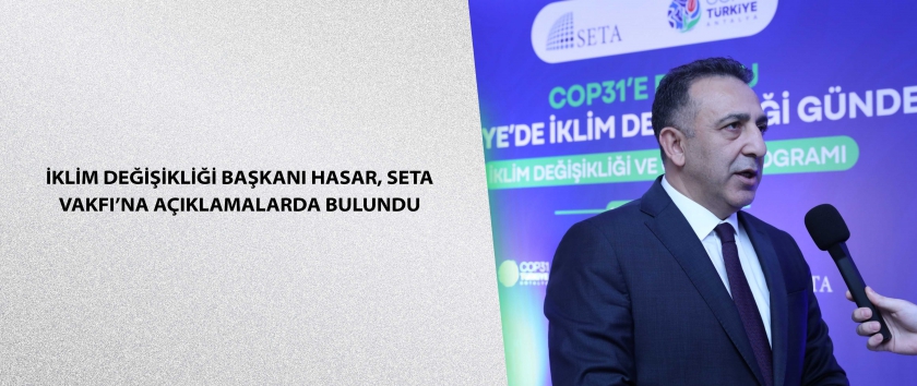 İklim Değişikliği Başkanı Hasar, SETA Vakfı'na açıklamalarda bulundu