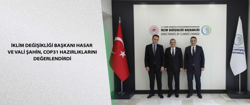 İklim Değişikliği Başkanı Hasar ve Vali Şahin, COP31 Hazırlıklarını Değerlendirdi