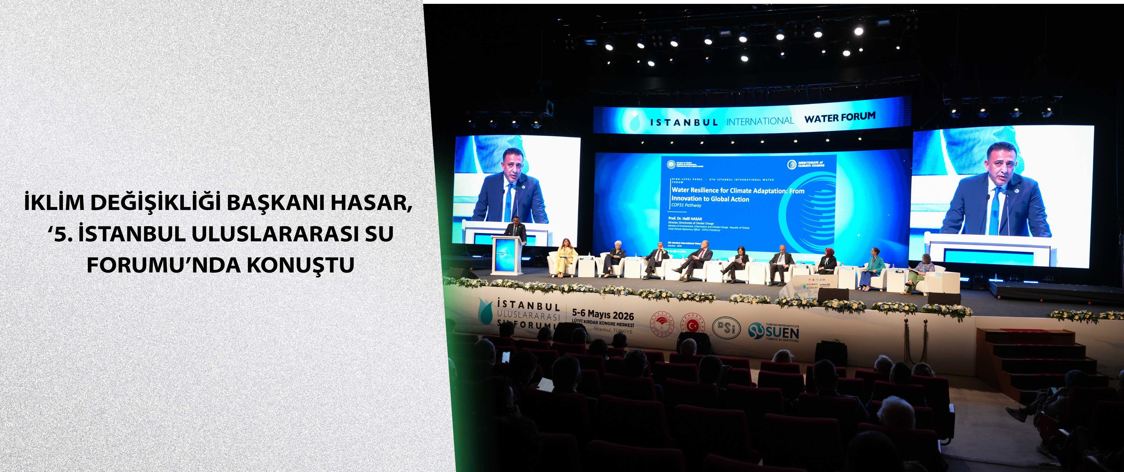 İklim Değişikliği Başkanı Hasar, ‘5. İstanbul Uluslararası Su Forumu’nda Konuştu