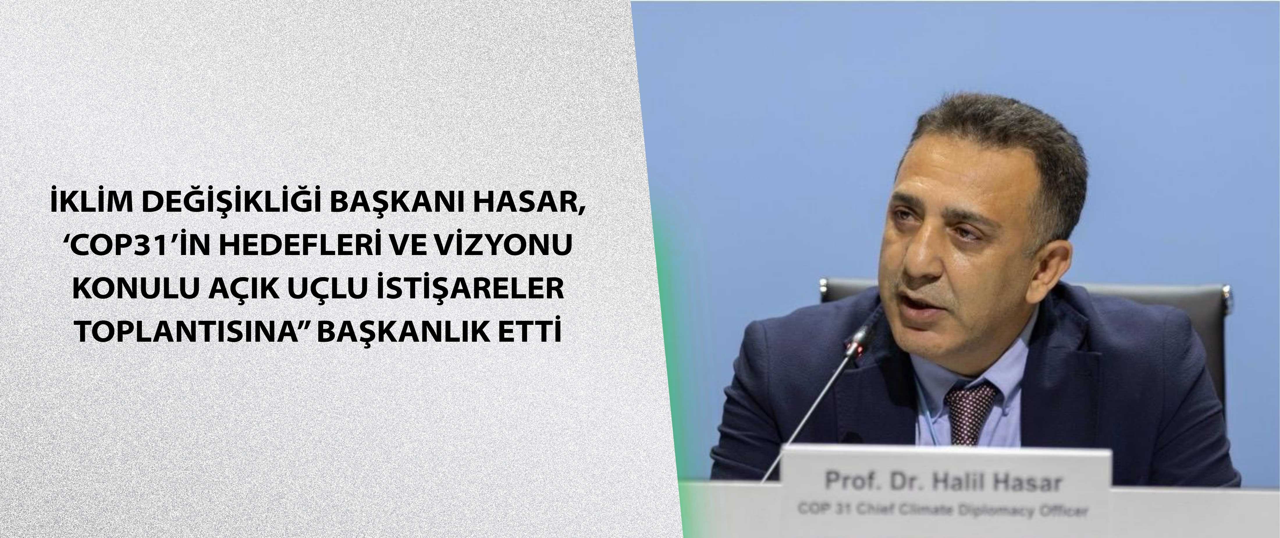 İklim Değişikliği Başkanı Hasar, ‘COP31’in Hedefleri ve Vizyonu konulu Açık Uçlu İstişareler Toplantısına” başkanlık etti
