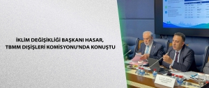 İklim Değişikliği Başkanı Hasar, TBMM Dışişleri Komisyonu'nda Konuştu