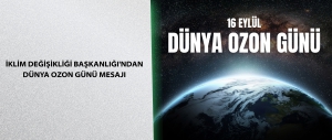İklim Değişikliği Başkanlığı'ndan Dünya Ozon Günü Mesajı