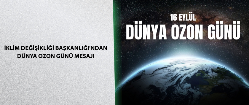 İklim Değişikliği Başkanlığı'ndan Dünya Ozon Günü Mesajı