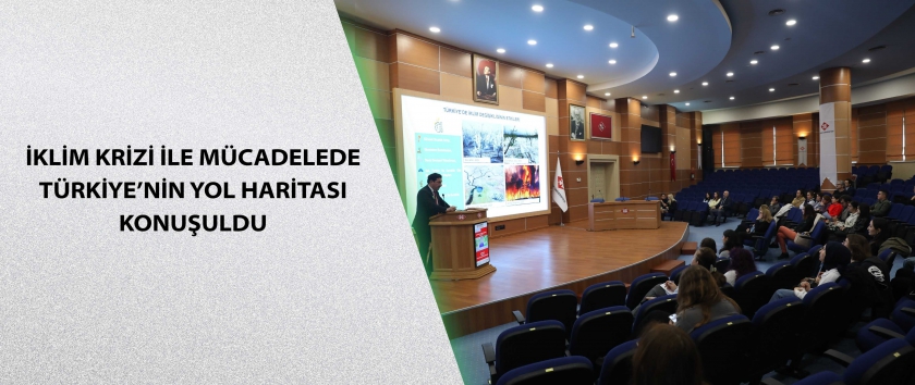 İklim Krizi ile Mücadelede Türkiye’nin Yol Haritası Konuşuldu