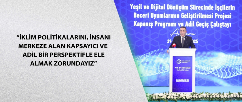 “İklim politikalarını, insanı merkeze alan kapsayıcı ve adil bir perspektifle ele almak zorundayız”