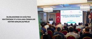 İklimlendirme ve Soğutma Sektöründe İyi Uygulama Örnekleri Eğitimi Gerçekleştirildi