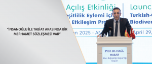 “İnsanoğlu ile tabiat arasında bir merhamet sözleşmesi var”