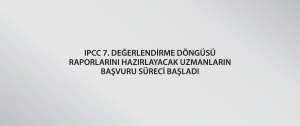 IPCC 7. Değerlendirme Döngüsü raporlarını hazırlayacak uzmanların başvuru süreci başladı