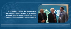IPCC Başkanı Prof. Dr. Jim Skea ve Genel Sekreteri Dr. Abdalah Mokssit ile bir yandan 6. Döngü sonuçları değerlendirilirken diğer taraftan 7. Döngüye ilişkin vizyon ele alındı.