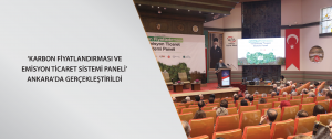 ‘Karbon Fiyatlandırması ve Emisyon Ticaret Sistemi Paneli’ Ankara’da gerçekleştirildi