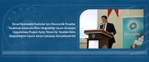 Kırsal Kesimdeki Kadınlar İçin Ekonomik Fırsatlar Yaratmak Amacıyla İklim Değişikliği Uyum Stratejisi Uygulaması Projesi Açılış Töreni ile Yerelde İklim Değişikliğine Uyum Süreci Çalıştayı Gerçekleştirildi