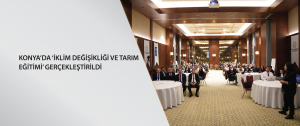 Konya’da ‘İklim Değişikliği ve Tarım Eğitimi’ gerçekleştirildi