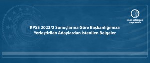 KPSS 2023/2 Sonuçlarına Göre Başkanlığımıza Yerleştirilen Adaylardan İstenilen Belgeler