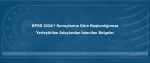 KPSS 2024/1 Sonuçlarına Göre Başkanlığımıza Yerleştirilen Adaylardan İstenilen Belgeler