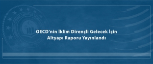 OECD’nin İklim Dirençli Gelecek İçin Altyapı raporu yayınlandı