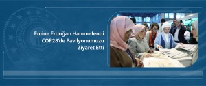 Emine Erdoğan Hanımefendi COP28’de Pavilyonumuzu Ziyaret Etti.