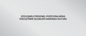 Sözleşmeli Personel Pozisyonlarına Yerleştirme İşlemleri Hakkında Duyuru