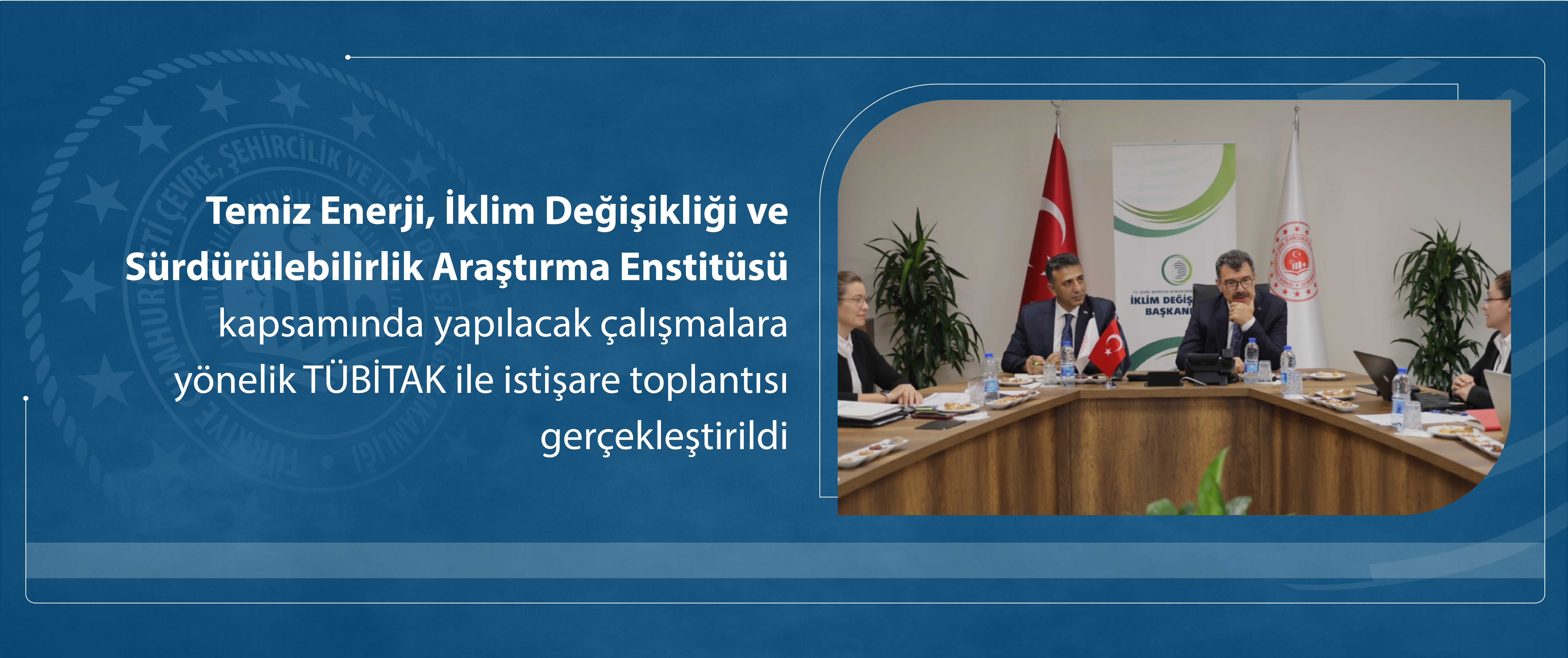 Temiz Enerji, İklim Değişikliği ve Sürdürülebilirlik Araştırma Enstitüsü kapsamında yapılacak çalışmalara yönelik TÜBİTAK ile istişare toplantısı gerçekleştirildi