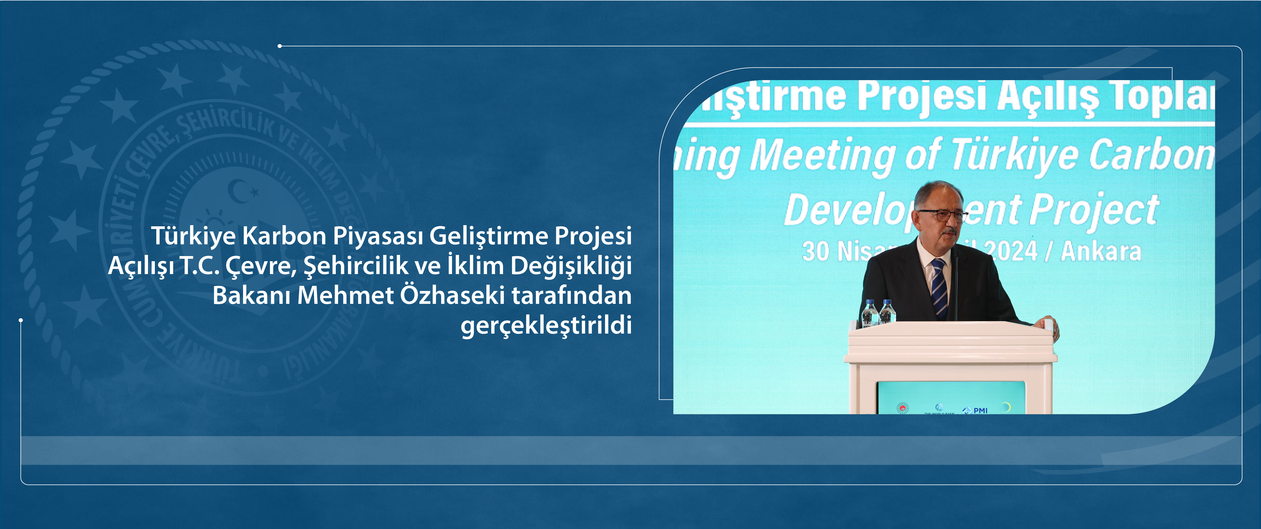 Türkiye Karbon Piyasası Geliştirme Projesi Açılışı T.C. Çevre, Şehircilik ve İklim Değişikliği Bakanı Sayın Mehmet Özhaseki tarafından gerçekleştirildi