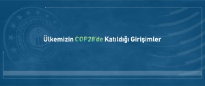 Ülkemizin COP28'de Katıldığı Girişimler