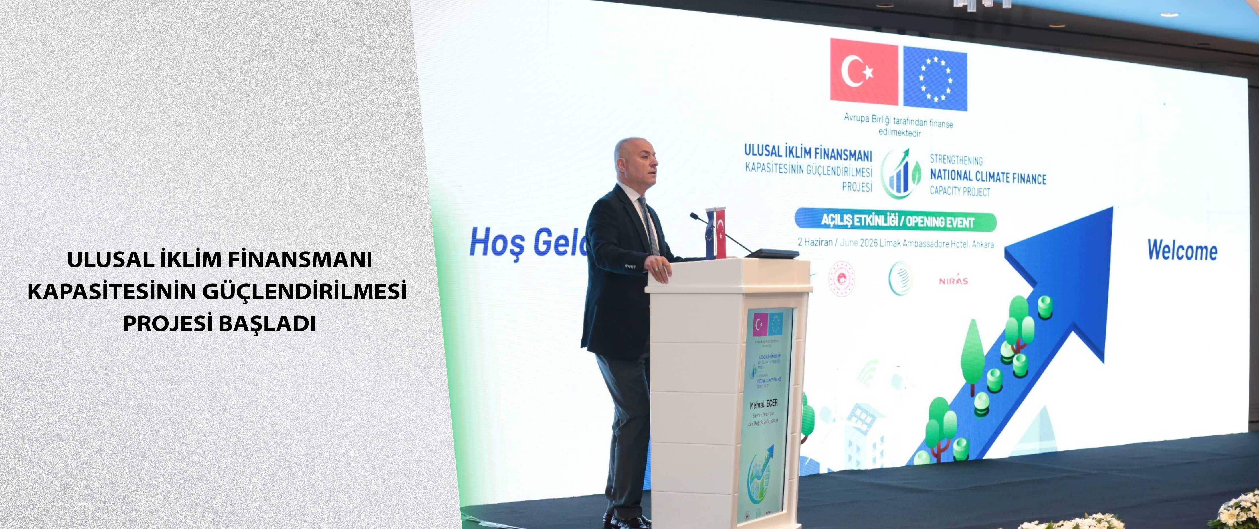 Ulusal İklim Finansmanı Kapasitesinin Güçlendirilmesi Projesi Başladı