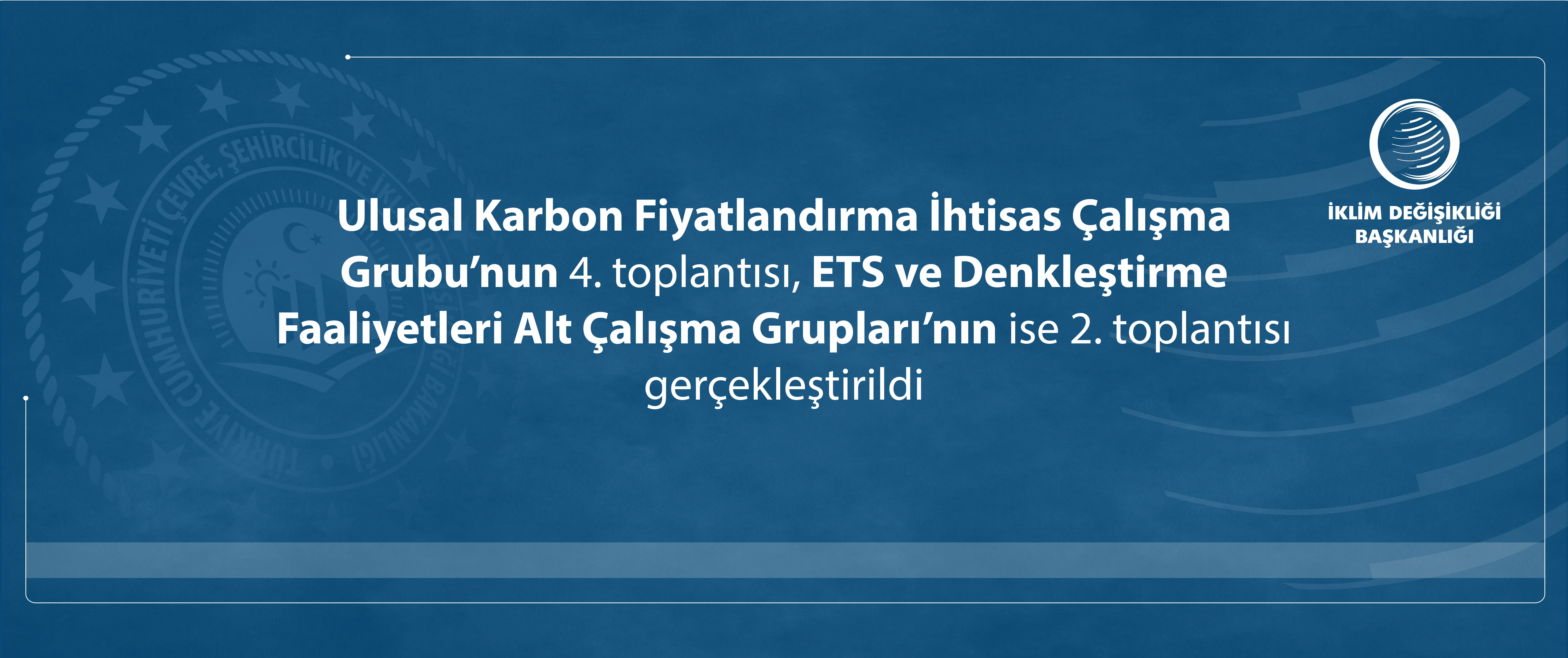 Ulusal Karbon Fiyatlandırma İhtisas Çalışma Grubu’nun 4. toplantısı, ETS ve Denkleştirme Faaliyetleri Alt Çalışma Grupları’nın ise 2. toplantısı gerçekleştirildi