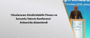 ‘Uluslararası Sürdürülebilir Finans ve Sorumlu Yatırım Konferansı’ Ankara’da düzenlendi