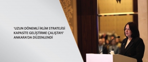 ‘Uzun Dönemli İklim Stratejisi Kapasite Geliştirme Çalıştayı’ Ankara’da düzenlendi