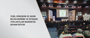 Yeşil Dönüşüm ve SKDM bilgilendirme ve istişare toplantıları Mardin’de devam ediyor