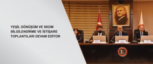Yeşil Dönüşüm ve SKDM bilgilendirme ve istişare toplantıları devam ediyor